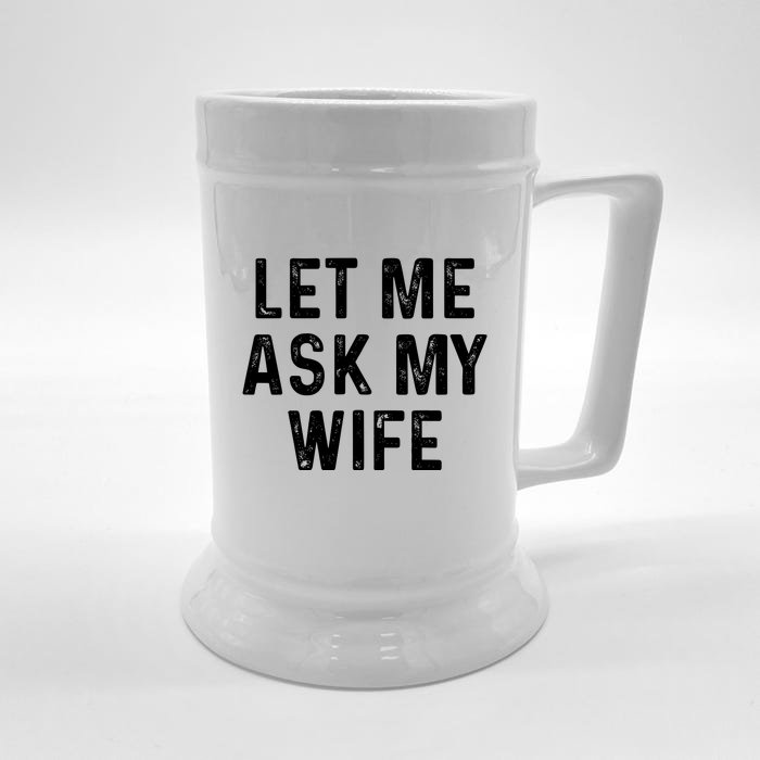 Let Me Ask My Wife Funny Front & Back Beer Stein