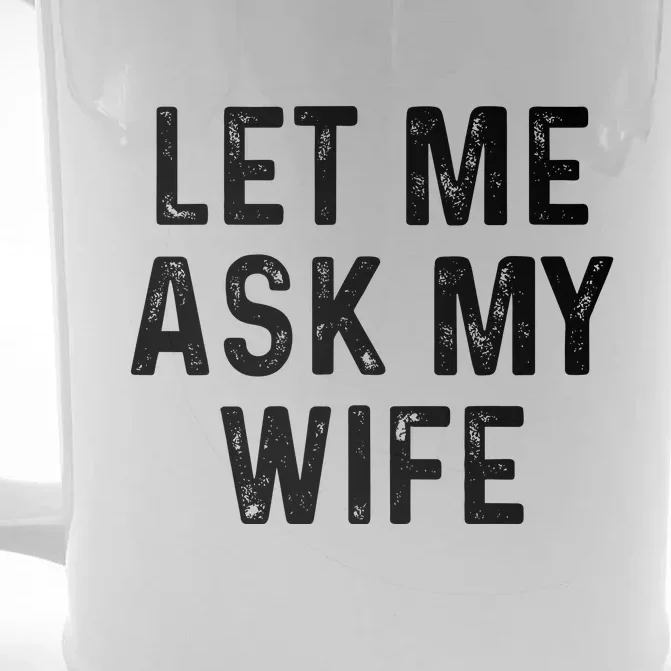 Let Me Ask My Wife Funny Front & Back Beer Stein