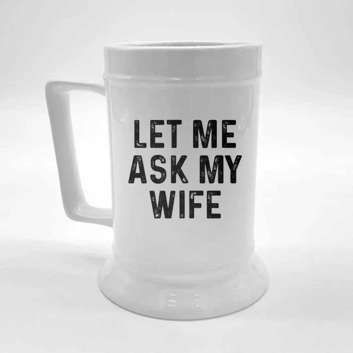 Let Me Ask My Wife Funny Front & Back Beer Stein