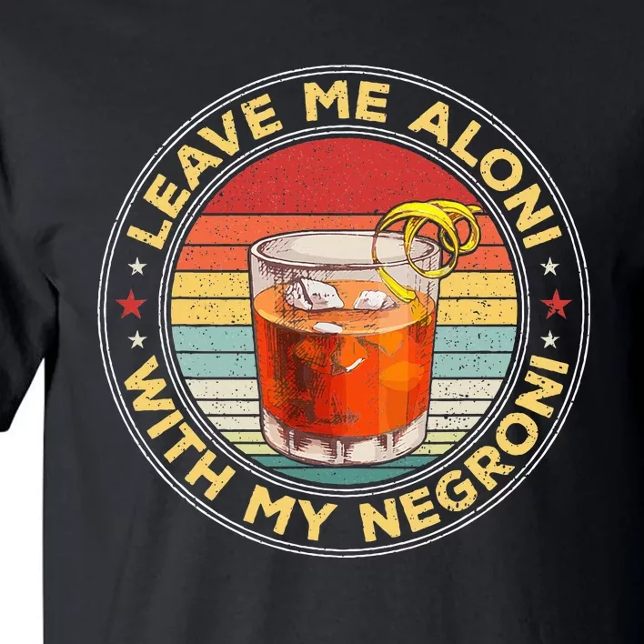 Leave Me Aloni With My Negroni Cocktail Drinker Drinking Tall T-Shirt