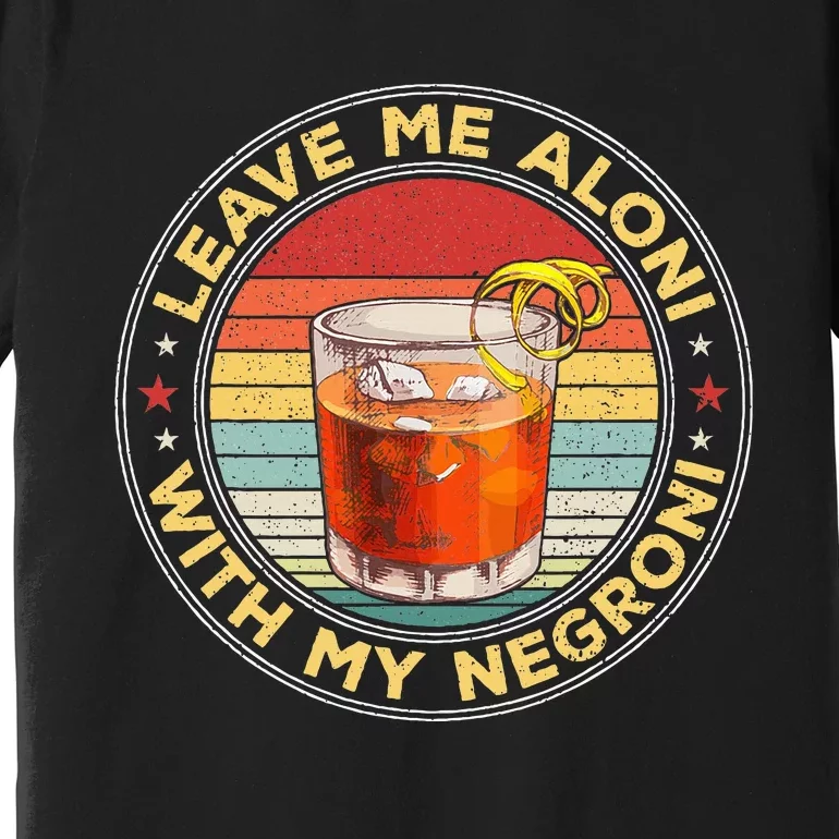 Leave Me Aloni With My Negroni Cocktail Drinker Drinking Premium T-Shirt