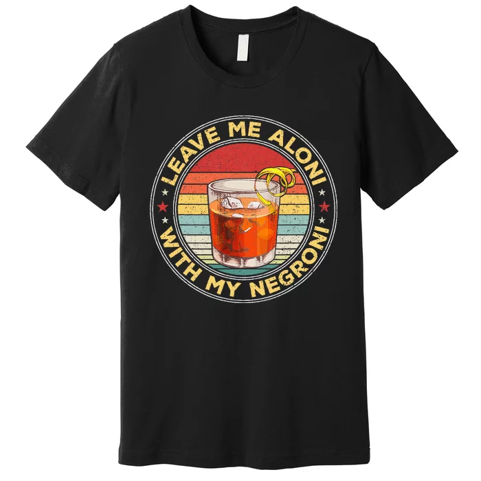 Leave Me Aloni With My Negroni Cocktail Drinker Drinking Premium T-Shirt