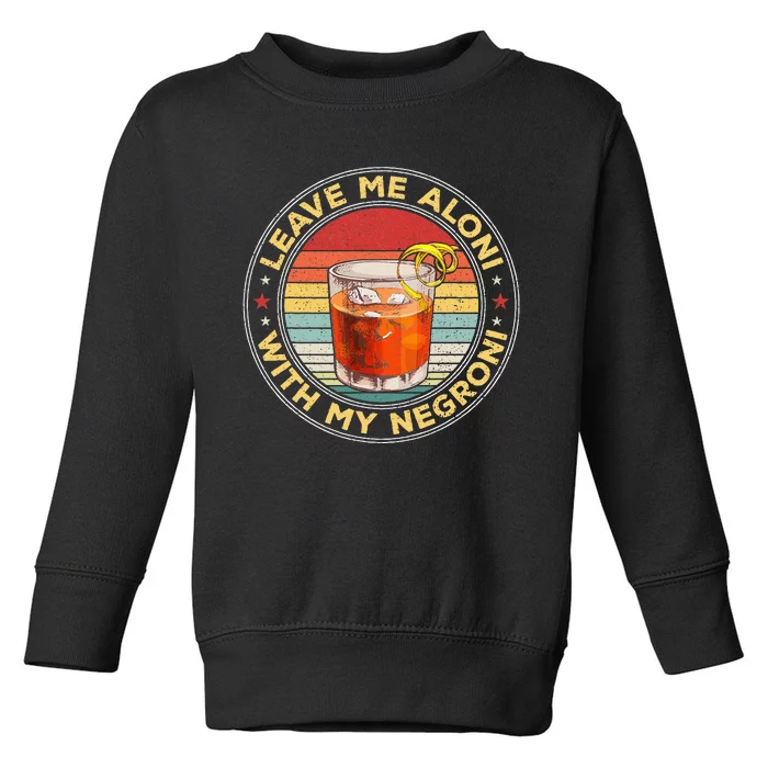 Leave Me Aloni With My Negroni Cocktail Drinker Drinking Toddler Sweatshirt