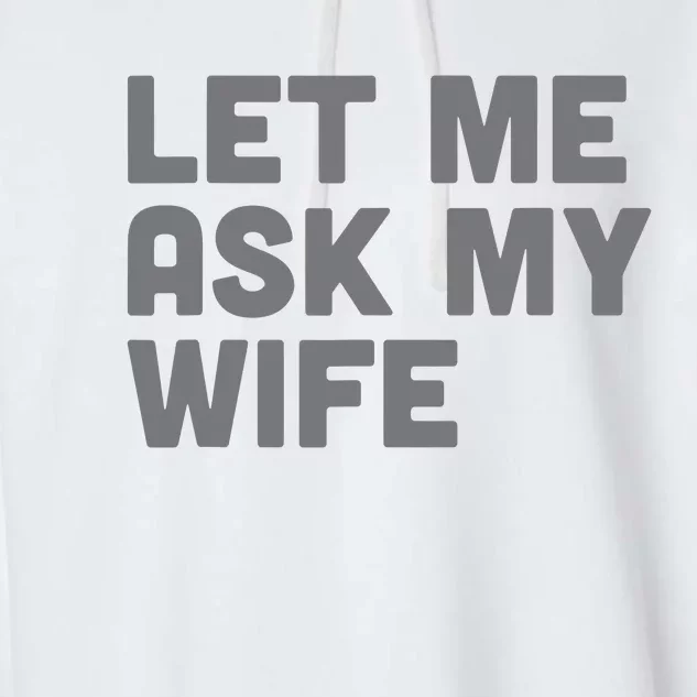 Let Me Ask My Wife Retro Funny For Women Men Garment-Dyed Fleece Hoodie