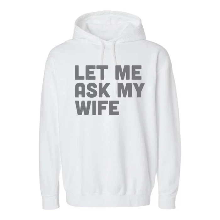 Let Me Ask My Wife Retro Funny For Women Men Garment-Dyed Fleece Hoodie