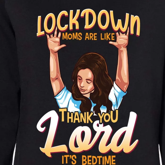 Lockdown Moms Are Like Thank You Lord Its Bedtime Gift Womens California Wash Sweatshirt