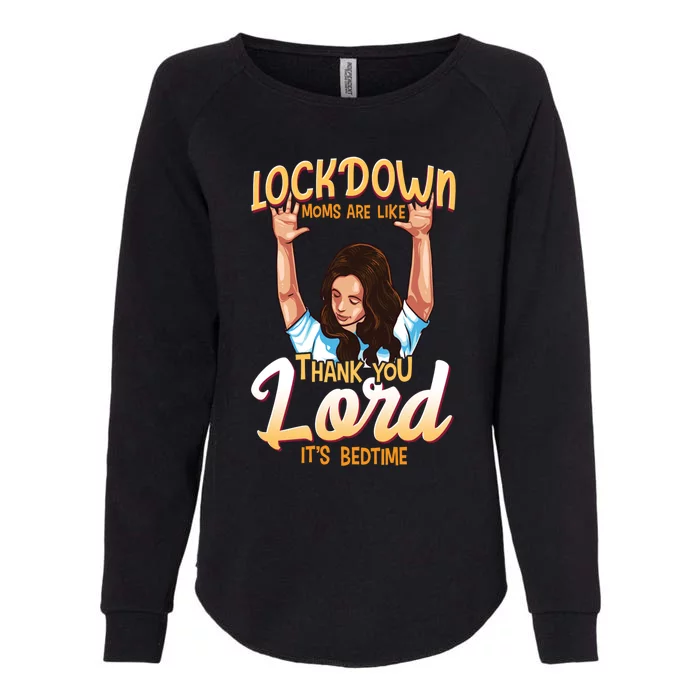 Lockdown Moms Are Like Thank You Lord Its Bedtime Gift Womens California Wash Sweatshirt