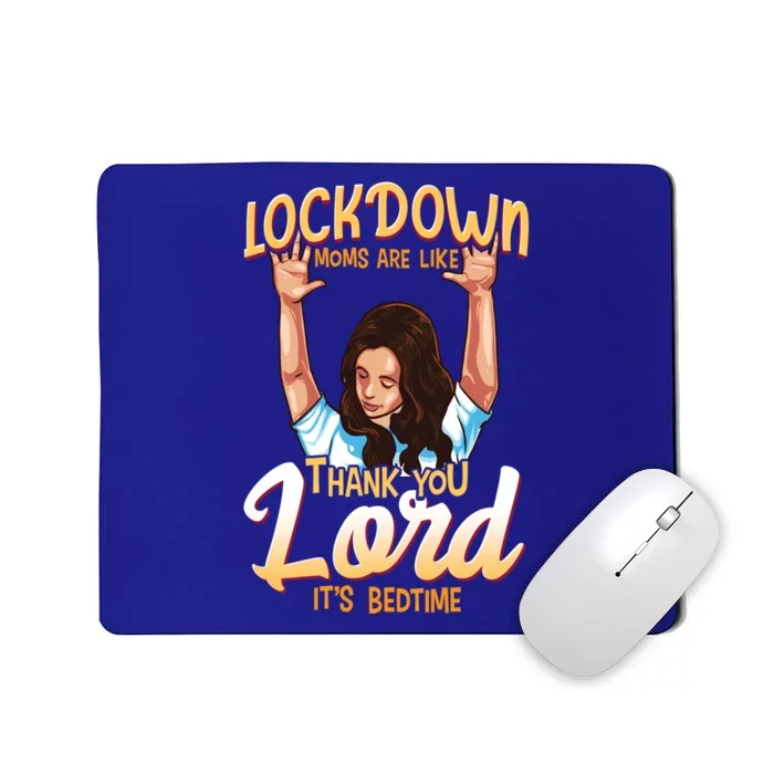 Lockdown Moms Are Like Thank You Lord Its Bedtime Gift Mousepad