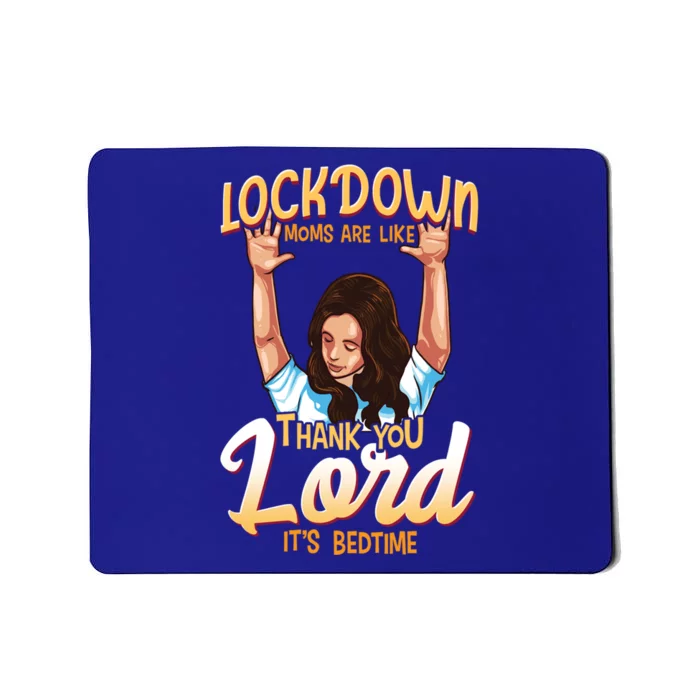 Lockdown Moms Are Like Thank You Lord Its Bedtime Gift Mousepad