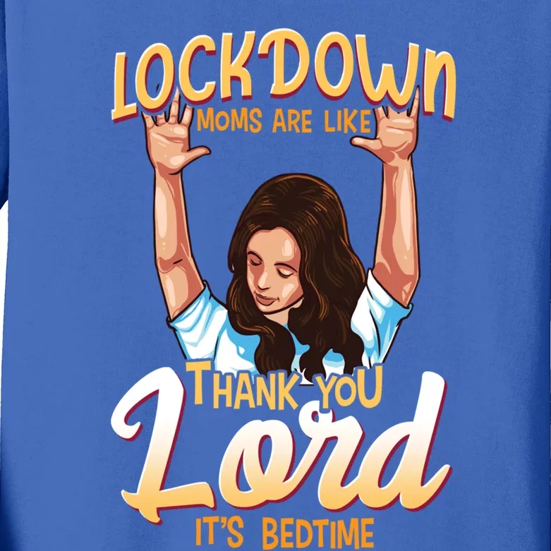 Lockdown Moms Are Like Thank You Lord Its Bedtime Gift Kids Long Sleeve Shirt