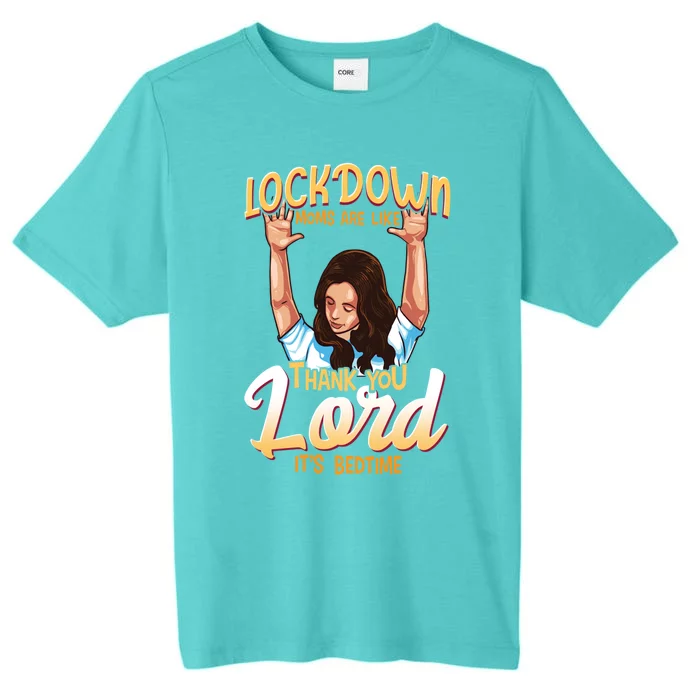 Lockdown Moms Are Like Thank You Lord Its Bedtime Gift ChromaSoft Performance T-Shirt