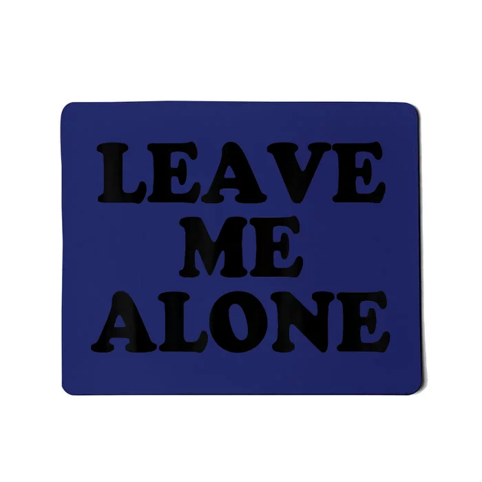 LEAVE ME ALONE Mousepad