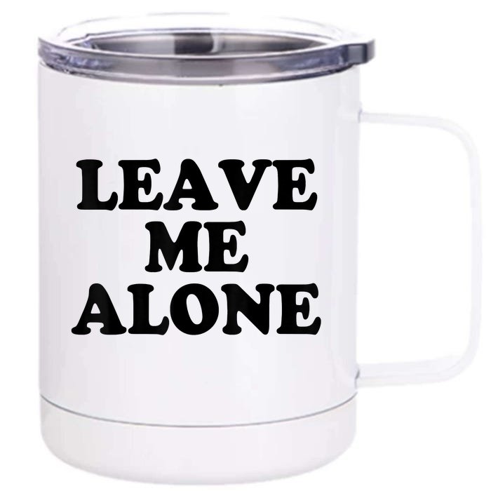 LEAVE ME ALONE Front & Back 12oz Stainless Steel Tumbler Cup