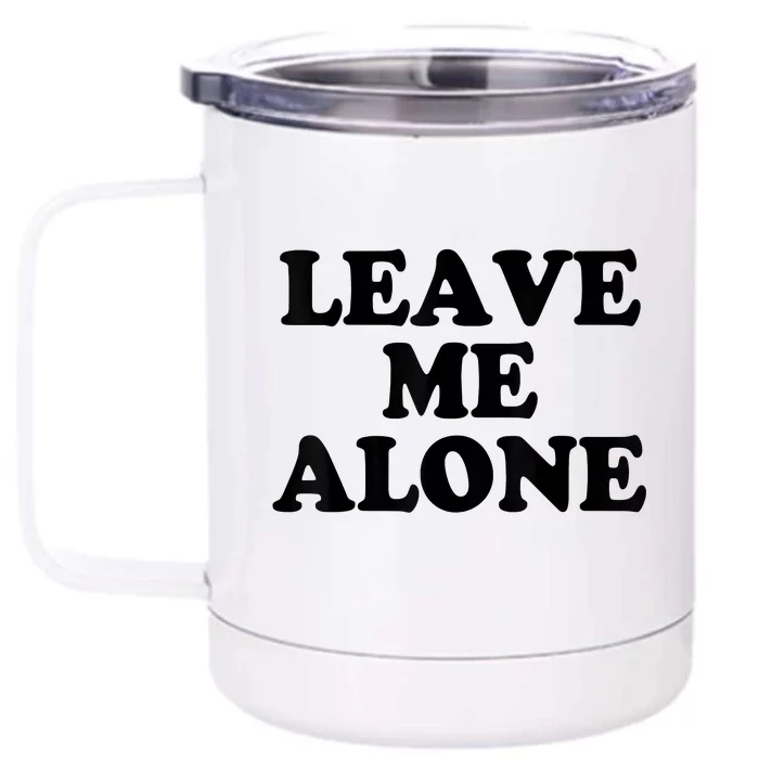 LEAVE ME ALONE Front & Back 12oz Stainless Steel Tumbler Cup