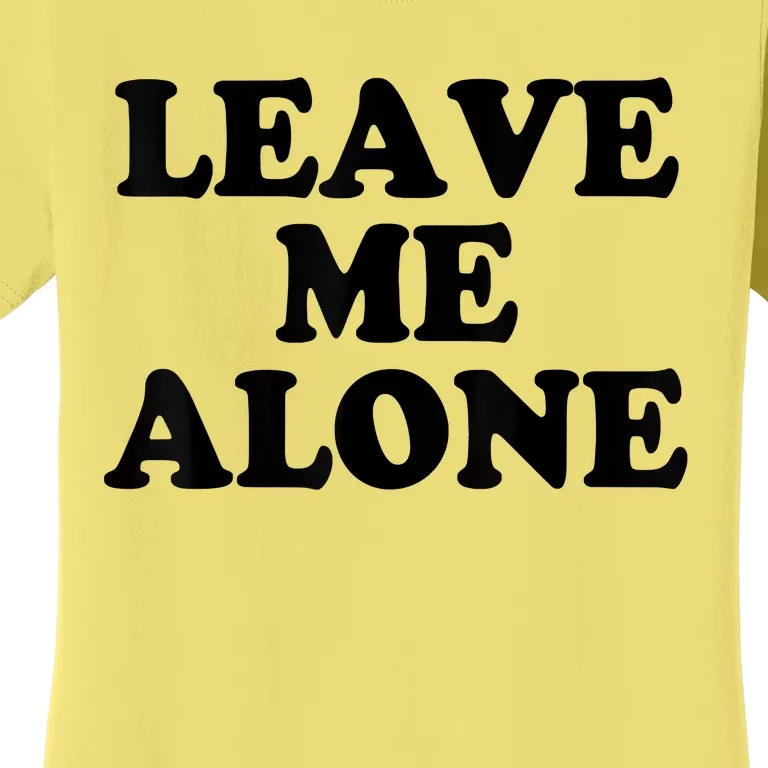 LEAVE ME ALONE Women's T-Shirt