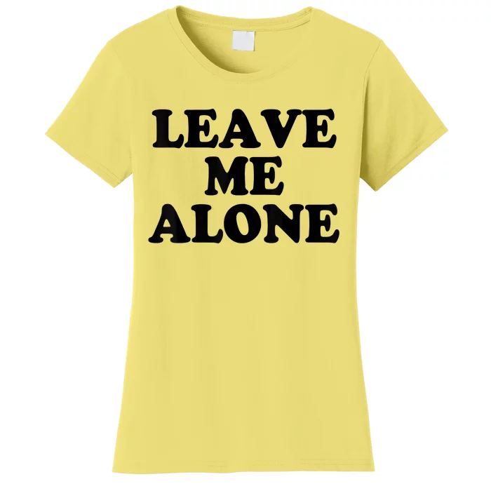 LEAVE ME ALONE Women's T-Shirt