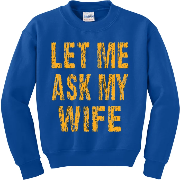 Let Me Ask My Wife Funny Husband Kids Sweatshirt