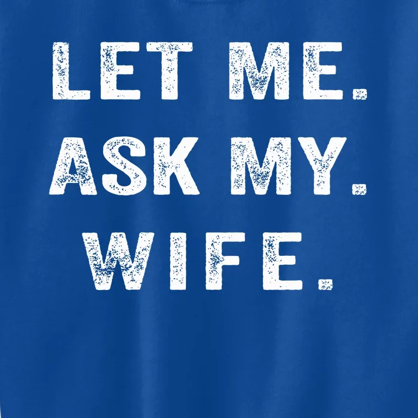 Let Me Ask My Wife Funny Kids Sweatshirt