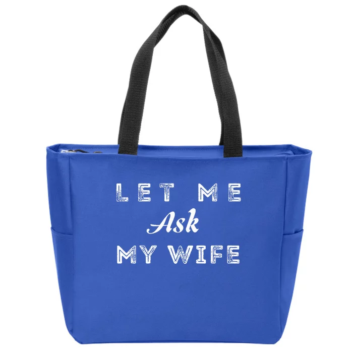 Let Me Ask My Wife Funny Zip Tote Bag