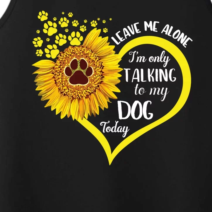 Leave Me Alone I’M Only Talking To My Dog Today Performance Tank