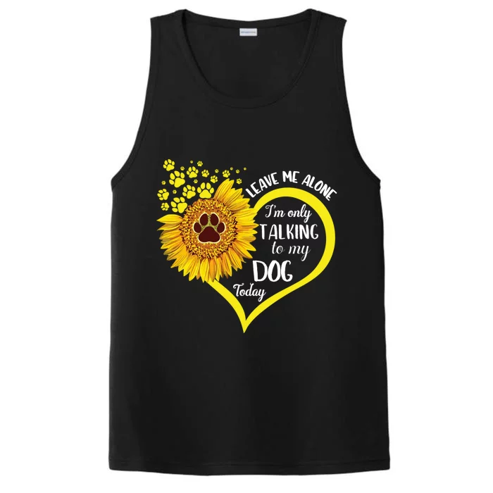 Leave Me Alone I’M Only Talking To My Dog Today Performance Tank