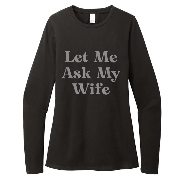 Let Me Ask My Wife Funny Womens CVC Long Sleeve Shirt