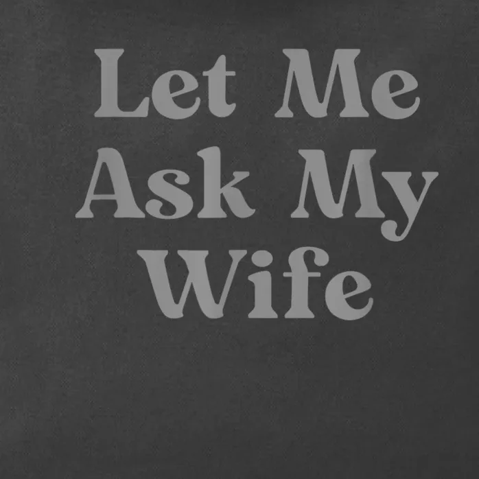 Let Me Ask My Wife Funny Zip Tote Bag