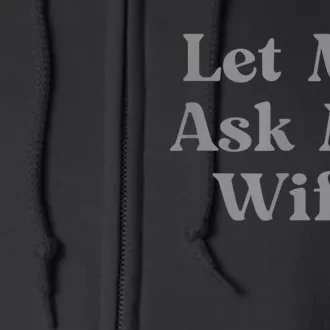 Let Me Ask My Wife Funny Full Zip Hoodie