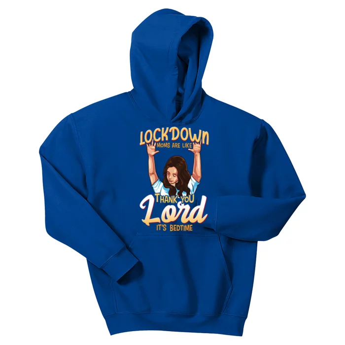 Lockdown Moms Are Like Thank You Lord Its Bedtime Meaningful Gift Kids Hoodie