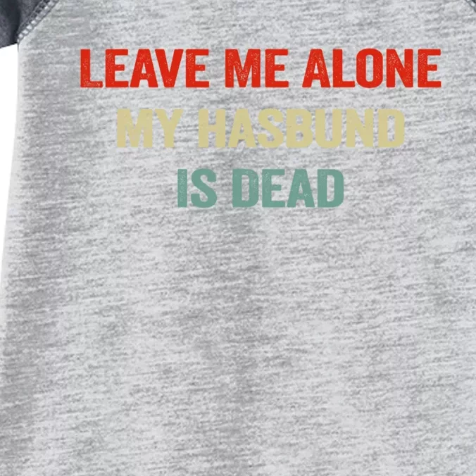 Leave Me Alone My Husband Is Dead Funny Husband Saying Infant Baby Jersey Bodysuit