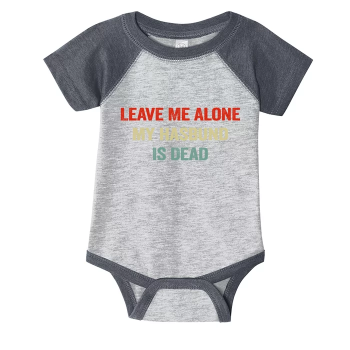 Leave Me Alone My Husband Is Dead Funny Husband Saying Infant Baby Jersey Bodysuit