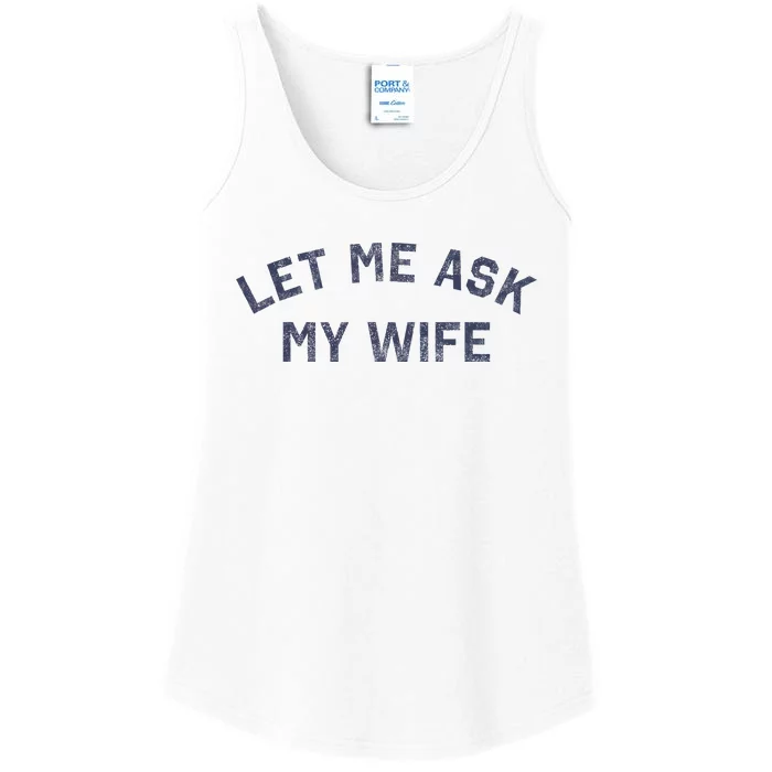 Let Me Ask My Wife Funny Husband Saying Ladies Essential Tank