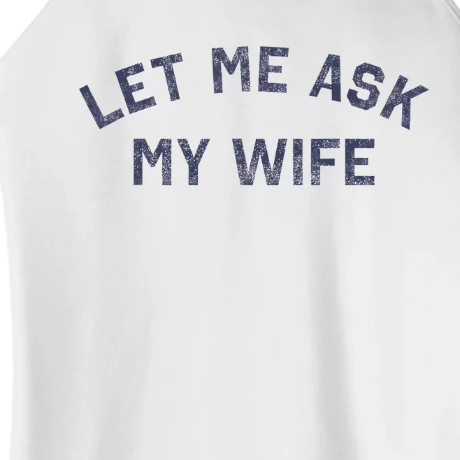 Let Me Ask My Wife Funny Husband Saying Women’s Perfect Tri Rocker Tank