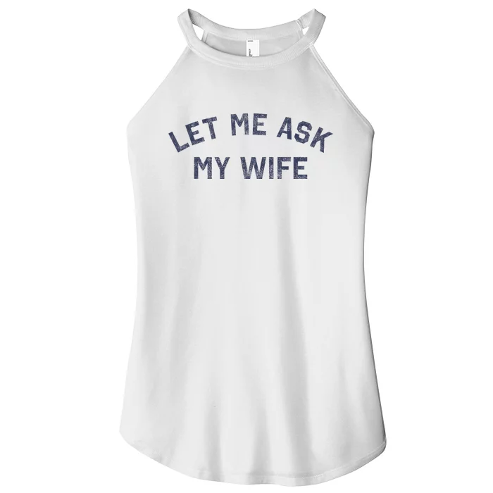 Let Me Ask My Wife Funny Husband Saying Women’s Perfect Tri Rocker Tank