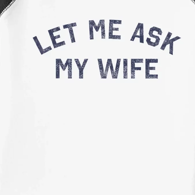 Let Me Ask My Wife Funny Husband Saying Infant Baby Jersey Bodysuit