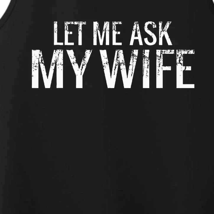 Let Me Ask My Wife Funny Husband Performance Tank