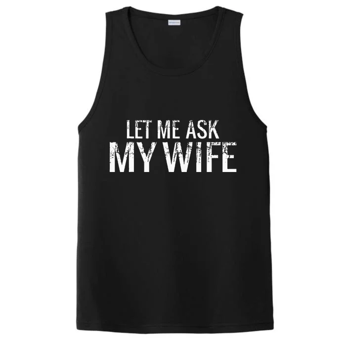 Let Me Ask My Wife Funny Husband Performance Tank