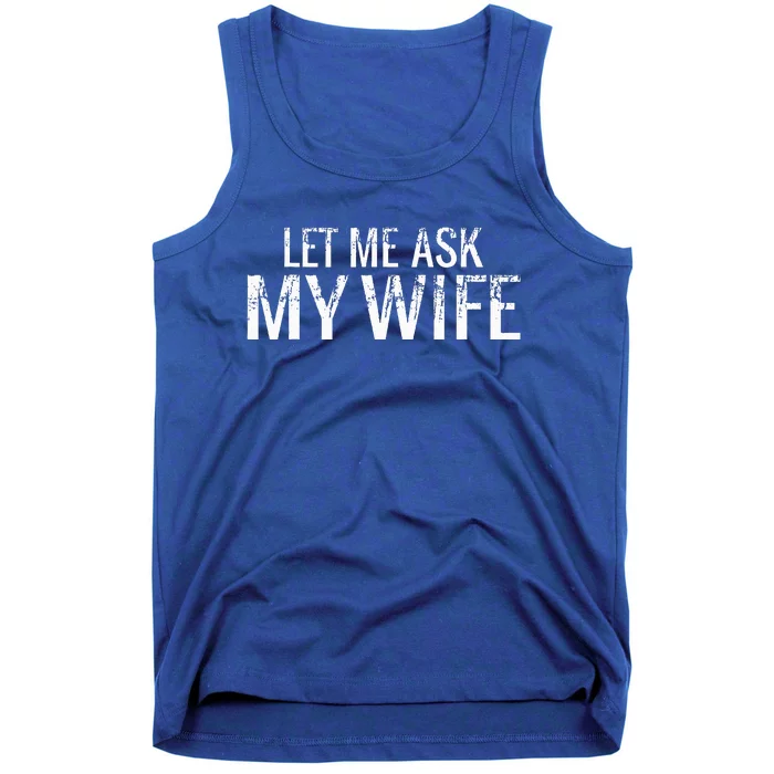 Let Me Ask My Wife Funny Husband Tank Top