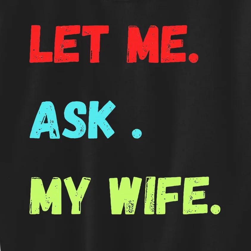 Let Me Ask My Wife Funny Kids Sweatshirt