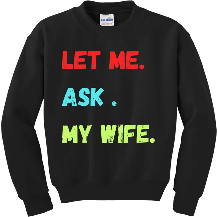 Let Me Ask My Wife Funny Kids Sweatshirt