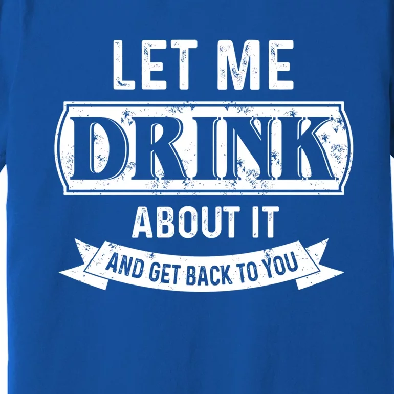 Let Me About It And Get Back To You Meaningful Gift Premium T-Shirt