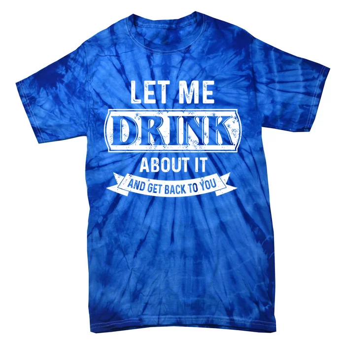 Let Me About It And Get Back To You Meaningful Gift Tie-Dye T-Shirt