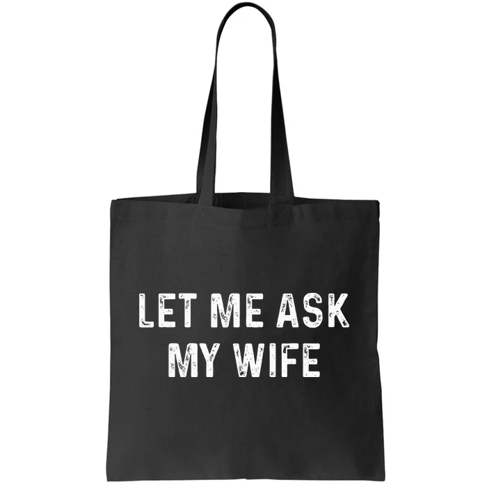 Let Me Ask My Wife Funny Husband Tote Bag