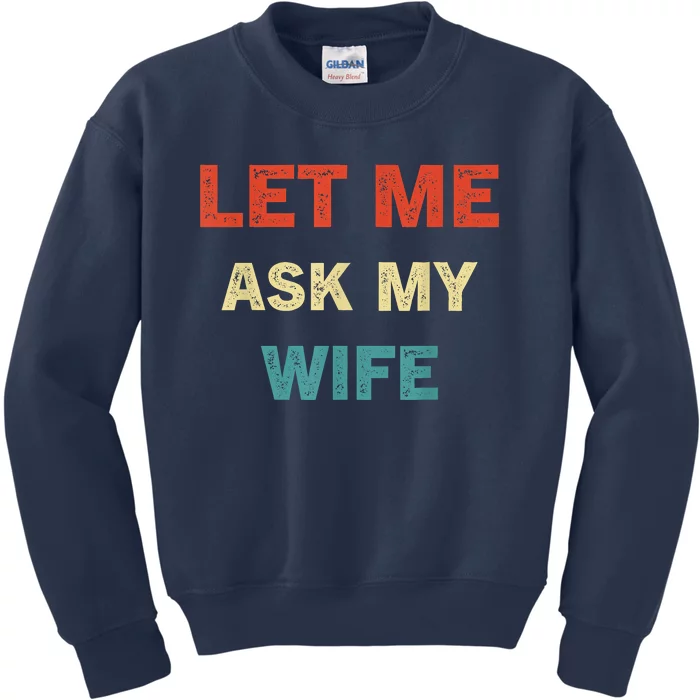 Let Me Ask My Wife Kids Sweatshirt