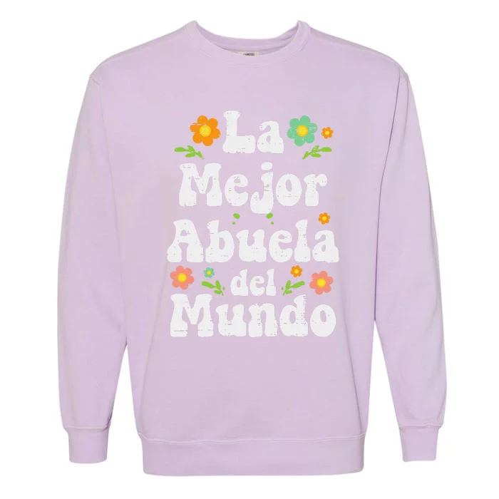 La Mejor Abuela Del Mundo Mothers Day Spanish Grandma Nana Garment-Dyed Sweatshirt