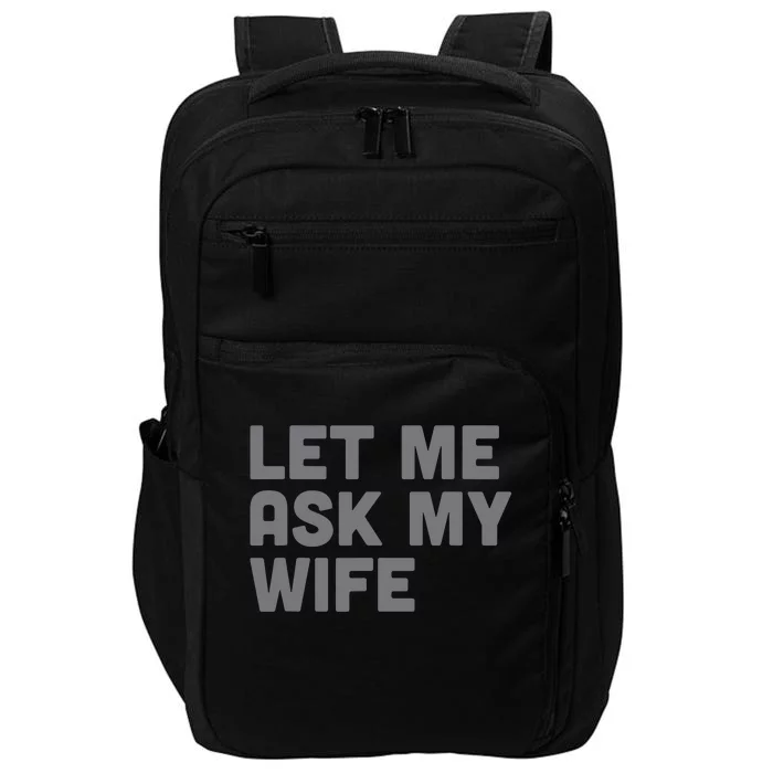 Let Me Ask My Wife Retro Funny Impact Tech Backpack