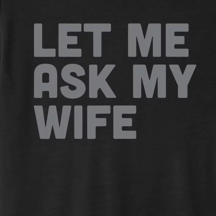 Let Me Ask My Wife Retro Funny ChromaSoft Performance T-Shirt