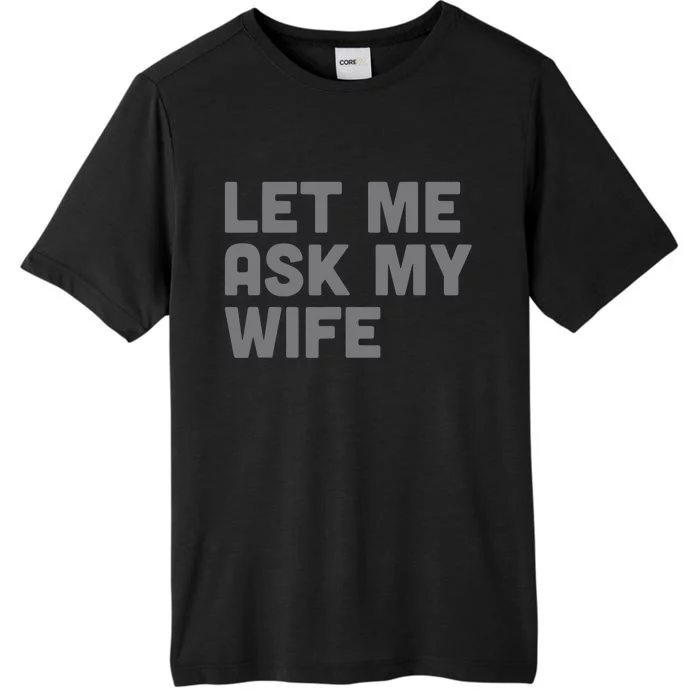 Let Me Ask My Wife Retro Funny ChromaSoft Performance T-Shirt