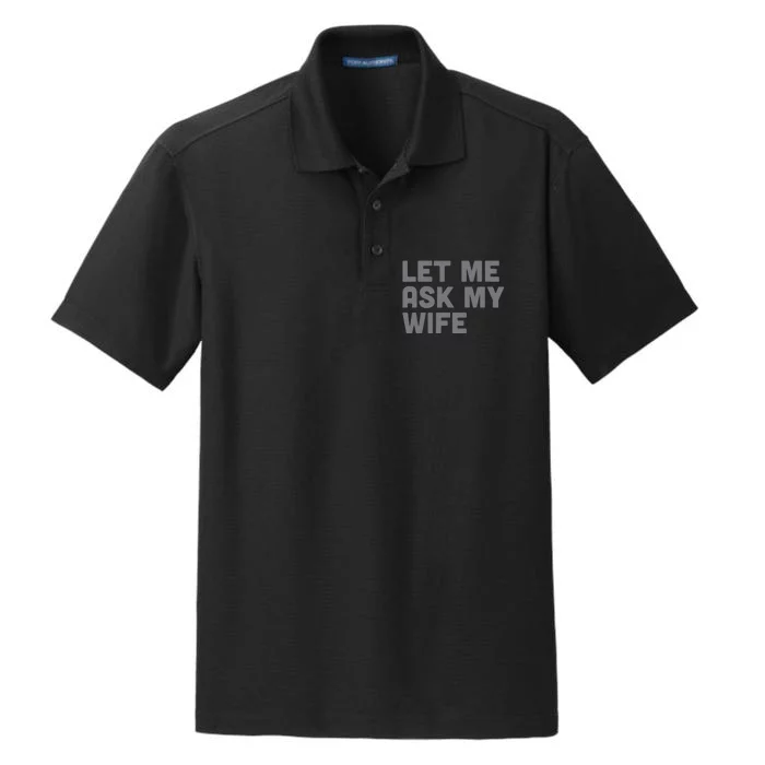 Let Me Ask My Wife Retro Funny Dry Zone Grid Performance Polo