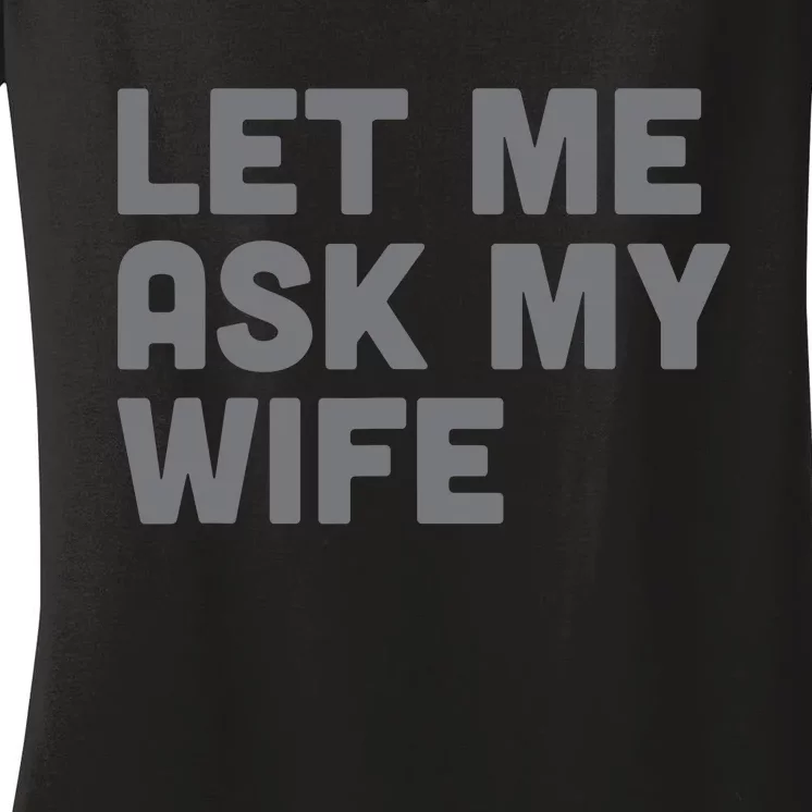 Let Me Ask My Wife Retro Funny Women's V-Neck T-Shirt